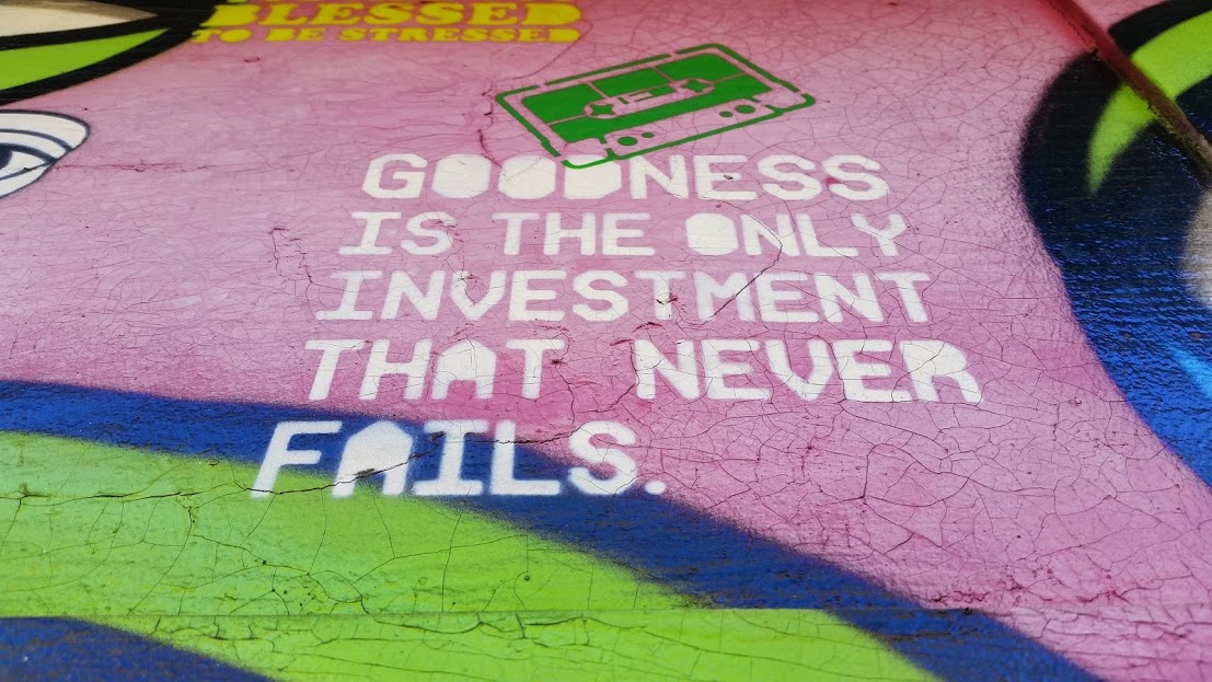 Quote: goodness is the only investment that never fails