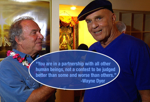 Wayne Dyer Tribute: "You are in partnership with all other human beings, not a contest to be judged better than some and worse than others."